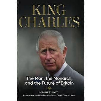Koning Charles: de man, de monarch en de toekomst van Groot-Brittannië