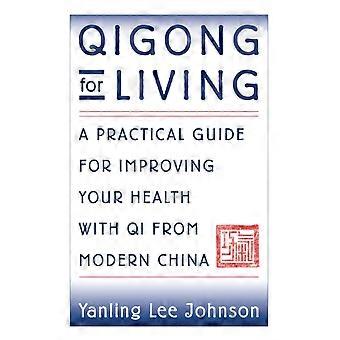 Qigong For Living A Practical Guide To Improving Your Health With Qi From Modern - Yanling Lee Johnson - Paperback - en Book