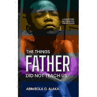 The things father did not teach us