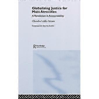 Globalizando a Justiça para Atrocidades em Massa: Uma Revolução na Responsabilização - Chandra Lekha Sriram - Capa Dura - Livro em Inglês - História