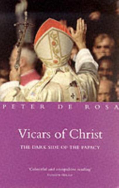 Vicars Of Christ by Peter De Rosa Paperback