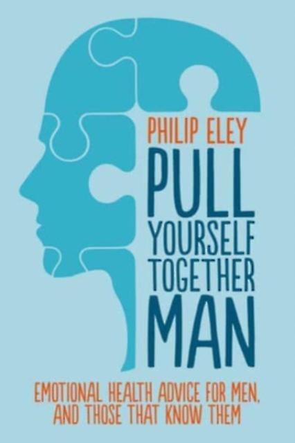 Pull Yourself Together Man by Philip Eley Paperback
