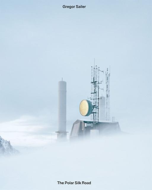 The Polar Silk Road by Gregor Sailer Hardback Book