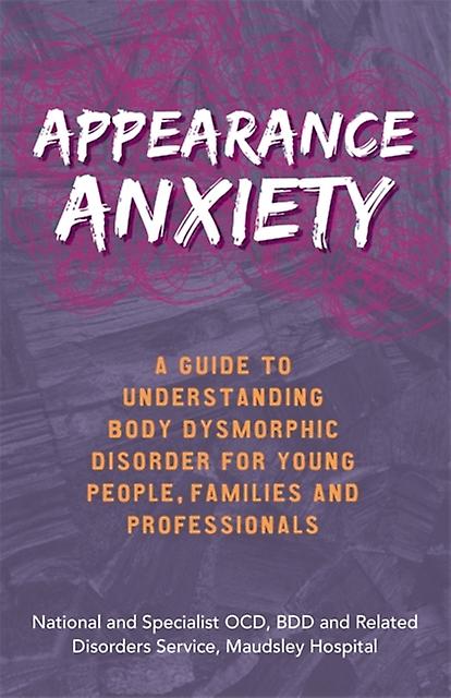 Appearance Anxiety by BDD and Related Disorders Service The National and Specialist OCD Paperback Book
