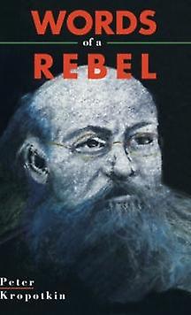 Words Of A Rebel by Peter Kropotkin Hardback Book