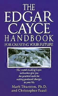 The Edgar Cayce Handbook for Creating Your Future