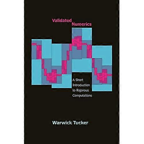 Validated Numerics Validated Numerics: A Short Introduction to Rigorous Computations a Short Introduction to Rigorous Computations
