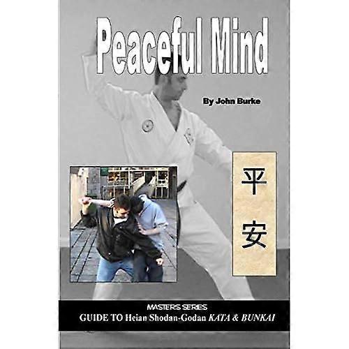 Peaceful Mind: Masters Series Guide to Heian Shodan-Godan Kata and Bunkai