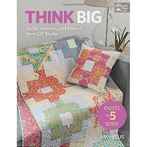 Think Big: Quilts, Runners, and Pillows from 18" Blocks