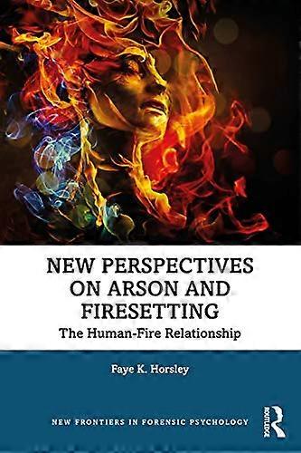 New Perspectives on Arson and Firesetting: The Human Fire Relationship