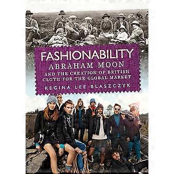 Fashionability Abraham Moon and the Creation of British Cloth for the Global Market