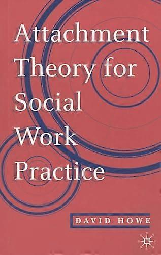 Attachment Theory for Social Work Practice