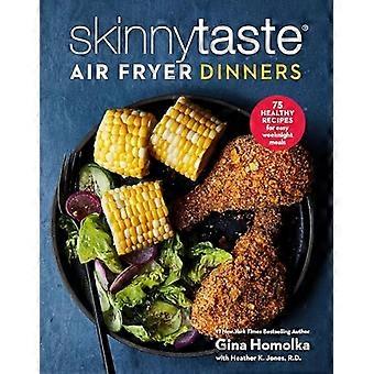 Skinnytaste Heißluftfritteuse-Abendessen: 75 gesunde Rezepte für einfache Mahlzeiten unter der Woche: Ein Kochbuch