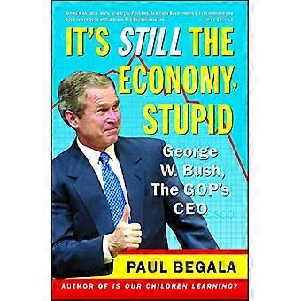 It's Still the Economy, Stupid: Goerge W. Bush, the Gop's Ceo