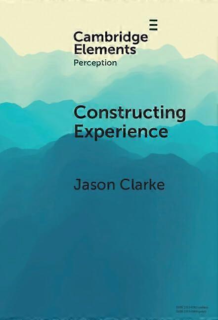 Constructing Experience:  Expectation and Attention  in Perception (Elements in  Perception)