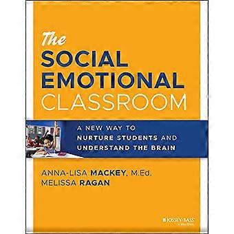 The Social Emotional Classroom - A New Way to Nurture Students and Understand the Brain