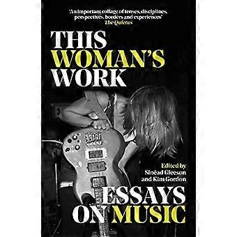 Die Arbeit dieser Frau: Essays über Musik