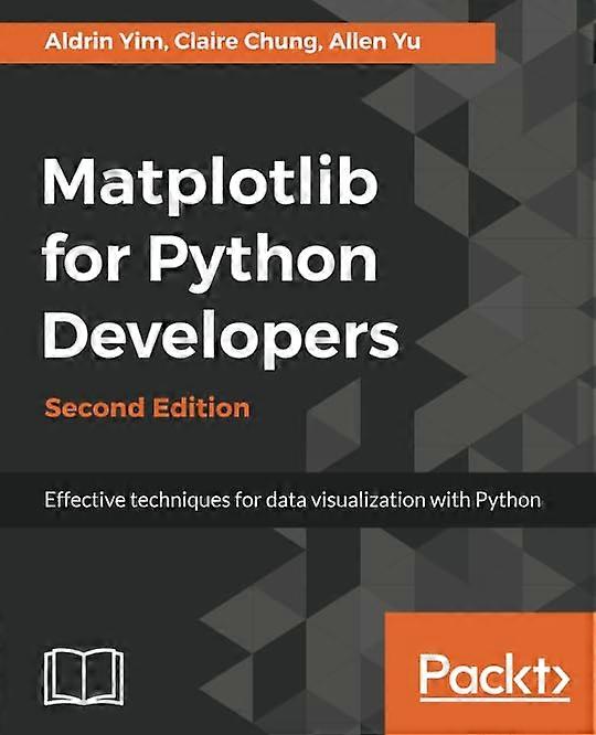 Matplotlib for Python Developers: Effective techniques for data visualization with Python, 2nd Edition