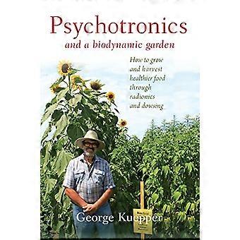 Psychotronica en een biodynamische tuin: hoe gezonder voedsel te laten groeien en oogsten door middel van radionica en wichelroedelopen