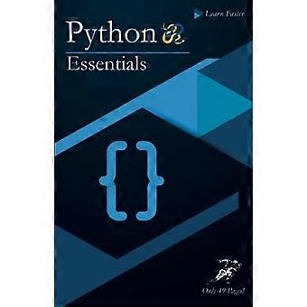 Python Essentials: Een spoedcursus Python in slechts 49 pagina's! Geen honderden pagina's meer nodig om de basis van Python te leren (gekleurde versie).
