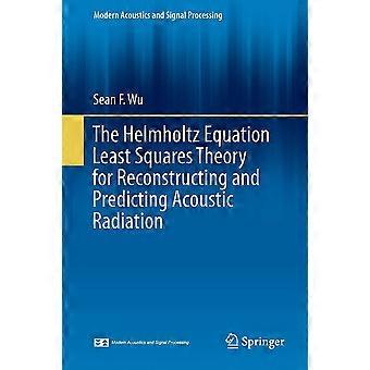 The helmholtz equation least squares method for reconstructing and predicting acoustic radiation