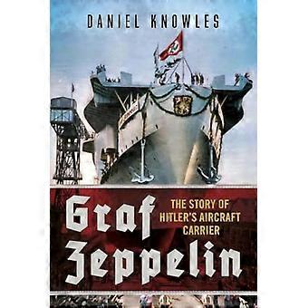Graf Zeppelin: Die Geschichte von Hitlers Flugzeugträger