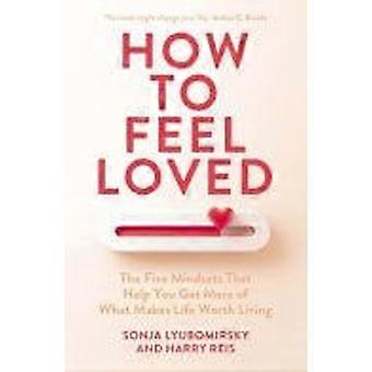 How to feel loved - the five mindsets that help you get more of what makes life worth living