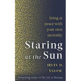 Staring At The Sun Being At Peace With Your Own Mortality - Irvin Yalom - Paperback - English Book - Science, Medicine & Nature