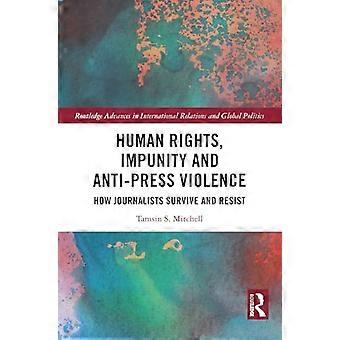 Human Rights Impunity and Anti Press Violence How Journalists Survive and Resist