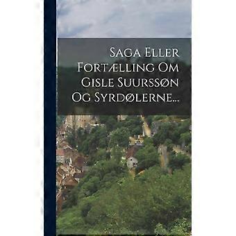 Saga Eller Fortlling Om Gisle Suurssn Og Syrdlerne - Anonymous - Hardcover - English Book - History