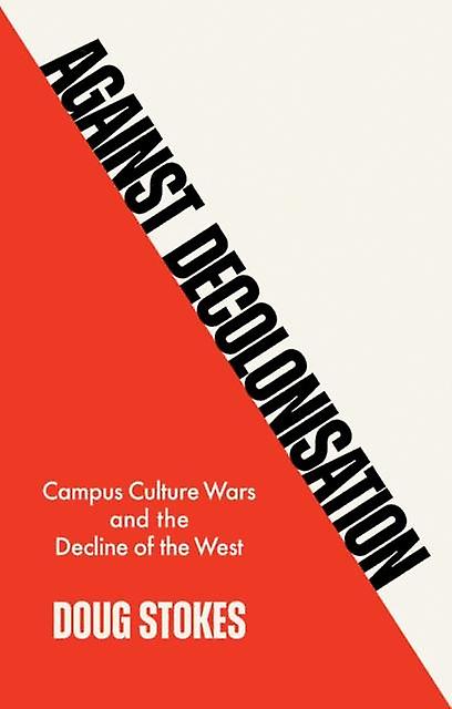 Against Decolonisation by Doug Stokes Paperback Book
