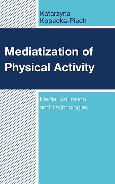 Mediatization Of Physical Activity by KopeckaPiech & Katarzyna & University of Wroclaw Paperback Book
