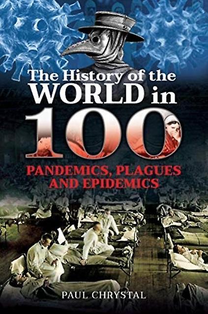 The History Of The World In 100 Pandemics Plagues And Epidemics by Paul Chrystal Paperback Book
