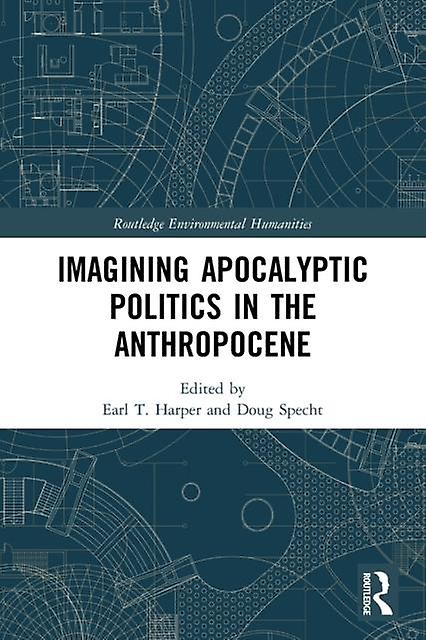 Imagining Apocalyptic Politics In The Anthropocene Paperback