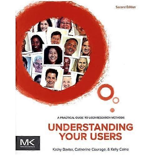 Understanding Your Users: A Practical Guide to User Research Methods (Interactive Technologies)