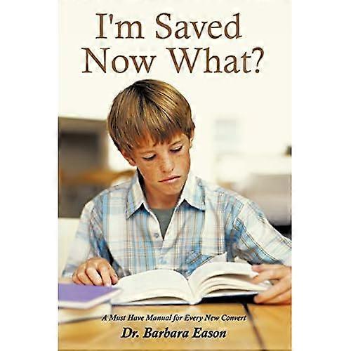 I'm Saved, Now What?: a Must Have Manual for Every New Convert