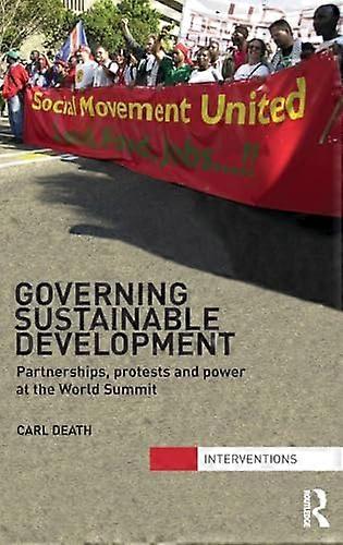 Governing Sustainable Development: Partnerships Protests and Power at the World Summit