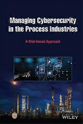 Managing Cybersecurity in the Process Industries