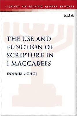 The Use and Function of Scripture in 1 Maccabees