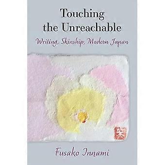 Touching the Unreachable: Writing, Skinship, Modern Japan (Michigan Monograph Japanese Studies)