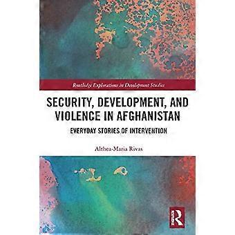 Sikkerhet, utvikling og vold i Afghanistan: hverdagslige historier om intervensjon (Routledge Explorations in Development Studies)