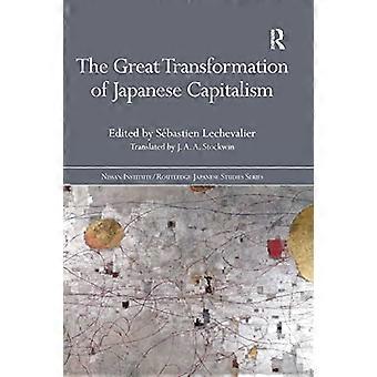 The Great Transformation of Japanese Capitalism passt zum Nissan Institute/Routledge Japanese Studies)