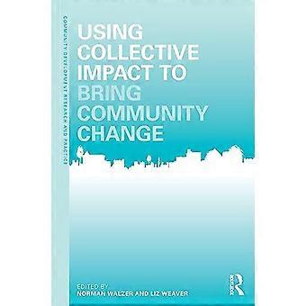Nutzung kollektiver Auswirkungen zur Herbeiarbeit von Community-Änderungen (Community Development Research and Practice Series)