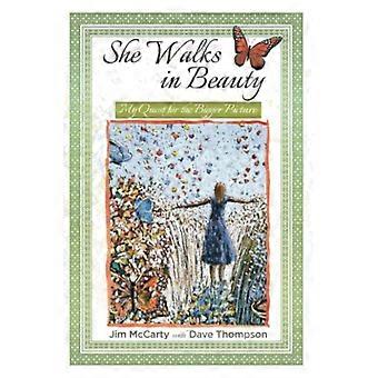 She Walks In Beauty: My  - Quest For The Bigger  - Picture