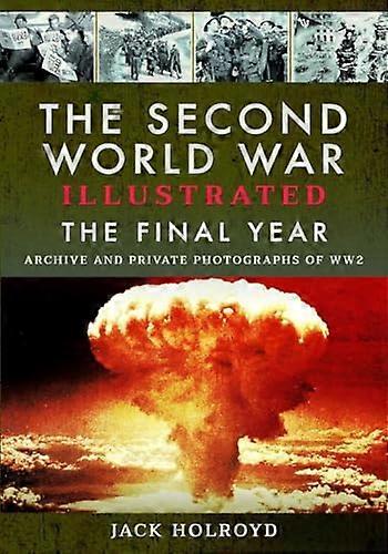 The Second World War Illustrated: The Final Year
