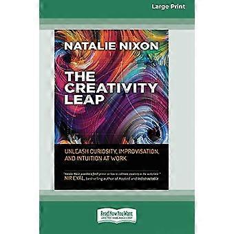 The Creativity Leap Unleash Curiosity Improvisation and Intuition at Work (16pt Large Print Edition)
