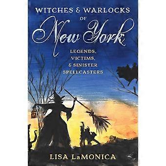 Witches And Warlocks Of New York Legends Victims And Sinister Spellcasters - Lisa LaMonica - Paperback - en Book
