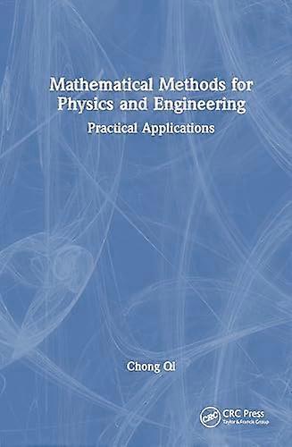 Mathematical Methods for Physics and Engineering Practical Applications
