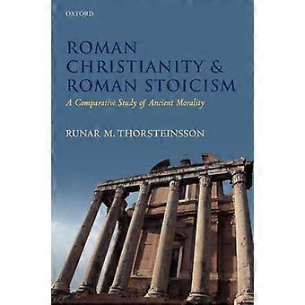 Roman Christianity and Roman Stoicism A Comparative Study of Ancient Morality