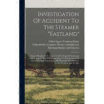 Investigation Of Accident To The Steamer Eastland Chicago Ill. July 24 To Aug - Creative Media Partners LLC - Hardcover - English Book - History